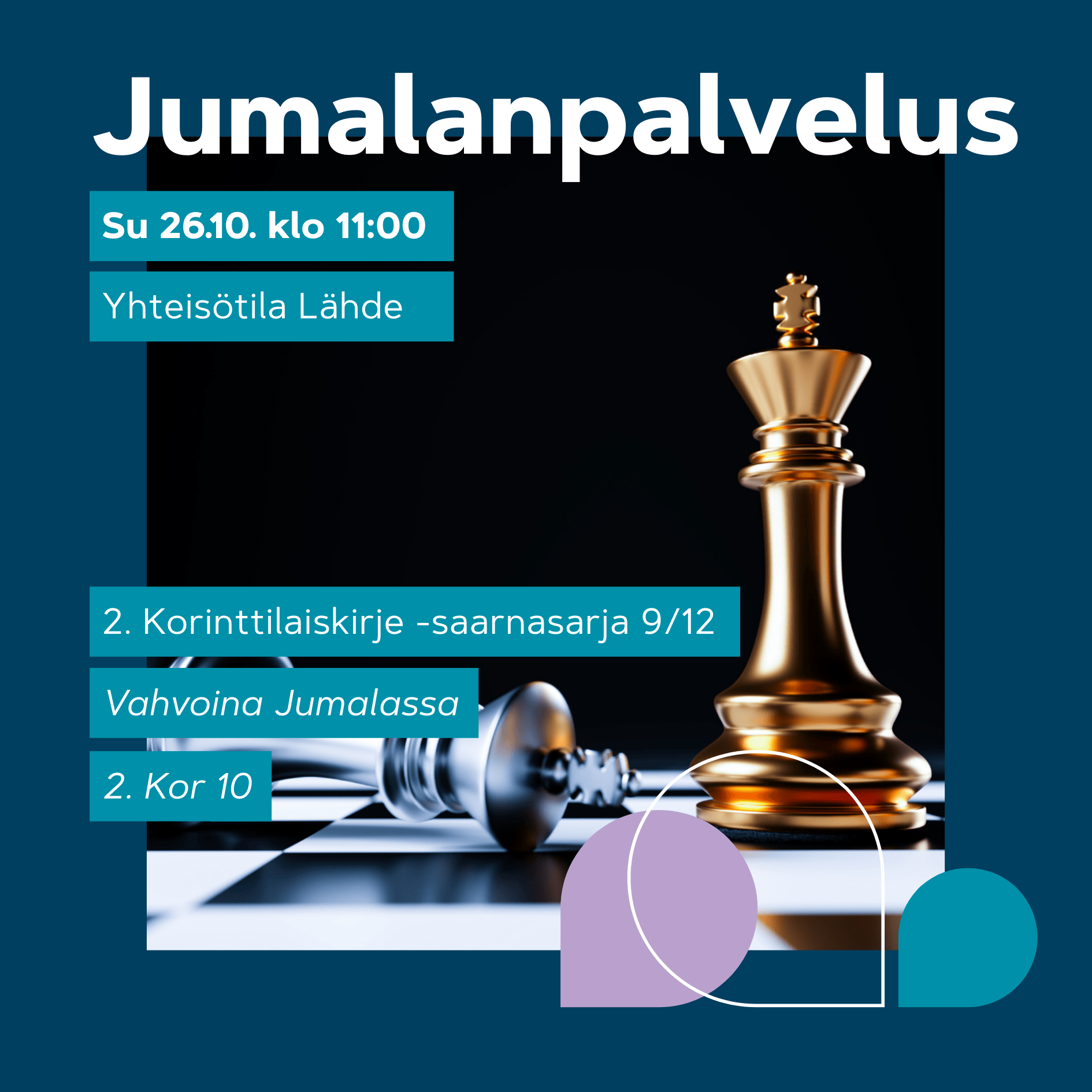 Jumalanpalvelus 26.10. klo 11. Kultaista shakkikuningasta vasten kaatuneita nappuloita mustalla taustalla; voitto/valta -symboliikka, dramaattinen valo.