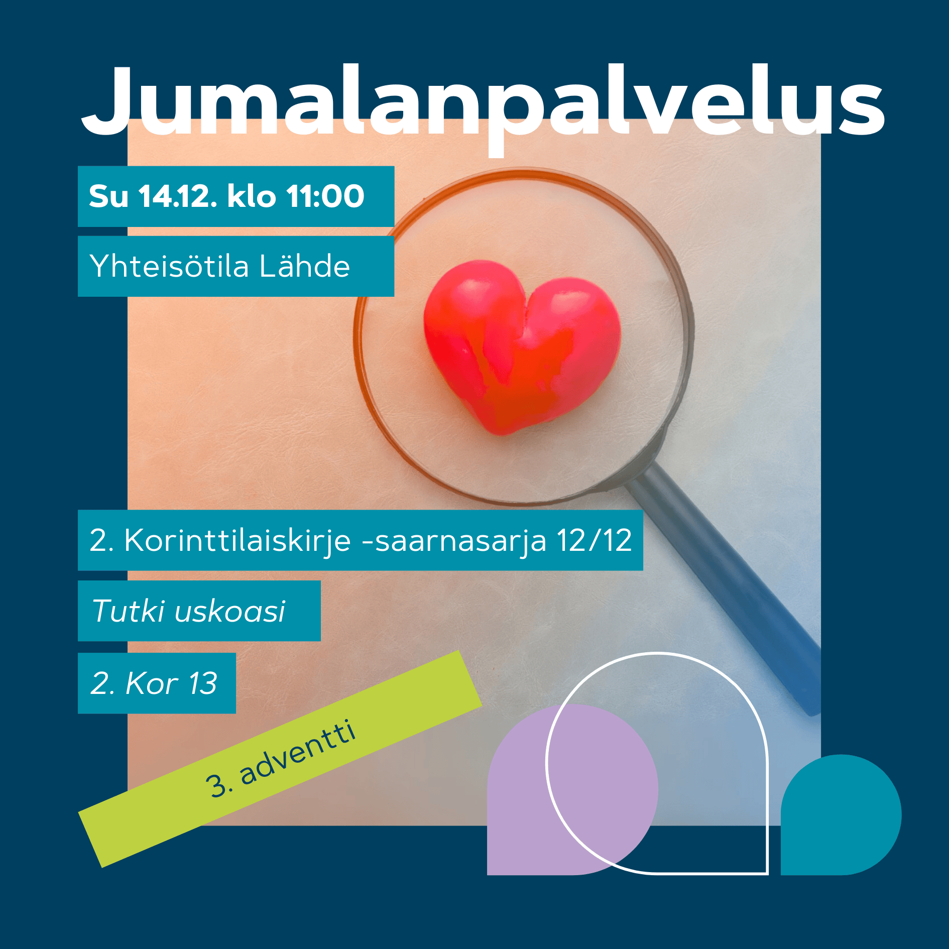 Jumalanpalvelus 14.12. klo 11. Suurennuslasi kehystää pientä punaista sydäntä vaalealla pöydällä; ‘tutki uskoasi’ -teema, 3. adventti.